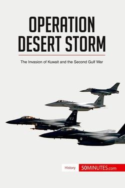 Operation Desert Storm : The Invasion of Kuwait and the Second Gulf War