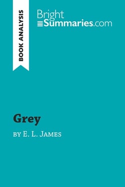 Grey by E. L. James (Book Analysis) : Detailed Summary, Analysis and Reading Guide