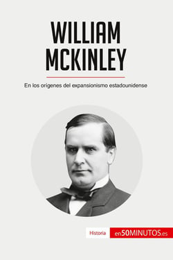 William McKinley : En los origenes del expansionismo estadounidense