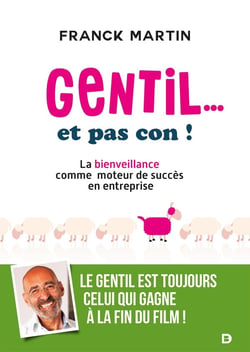 Gentil... et pas con ! la bienveillance comme moteur de succès en entreprise