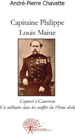 Capitaine philippe louis maine - caporal à camerone - un militaire dans les conflits du 19ème siècle