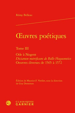 Oeuvres poétiques Tome 3 : Ode à Nogent - Dictamen metrificum de Bello Huguenotico - Oeuvres diverses de 1565 à 1572