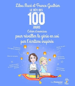 Le défi des 100 jours ! : cahier d'exercices pour réveiller le génie en soi par l'écriture inspirée