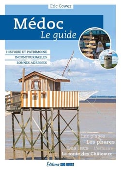Médoc, le guide. histoire et patrimoine : incontournables, bonnes adresses