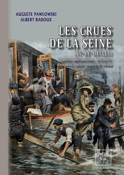 Les crues de la seine (VIe-XXe siècles) - causes, mécanisme, histoire, dangers, lutte contre le fléau
