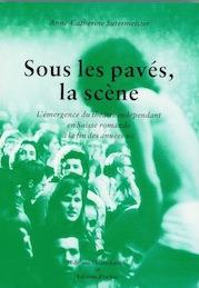 Sous les paves, la scene, l'emergence du theatre independant en suisse romande a la fin des annees 6