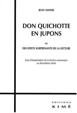 Don Quichotte en jupons ou des effets surprenants de la lecture - essai d'interprétation de la lectrice romanesque au XVIII siècle