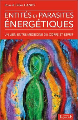 Entités et parasites énergétiques - un lien entre médecine du corps et de l'esprit