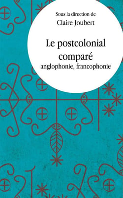 Le postcolonial comparé - anglophonie, francophonie