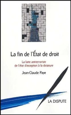 La fin de l'état de droit - la lutte antiterroriste, de l'état d'exception à la dictature
