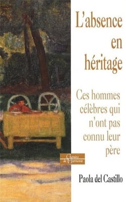 L'absence en héritage - ces hommes célèbres qui n'ont pas connu leur père