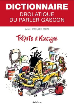 Dictionnaire drolatique du parler gascon - tripote et mascagne