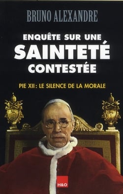 Enquête sur une sainteté contestée - Pie XII : le silence de la morale