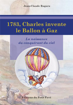 1783, charles invente le ballon a gaz - la naissance du conquerant du ciel