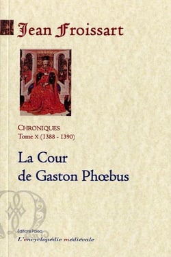 Chroniques Tome 10, 1388-1390 - la cour de Gaston Phoebus