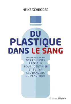 Du plastique dans le sang - des conseils précieux pour identifier et éviter les dangers du plastique