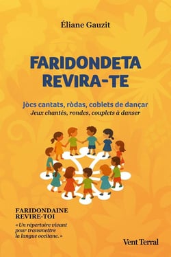 Faridondeta revira-te : Jeux chantés, rondes, couplets à danser