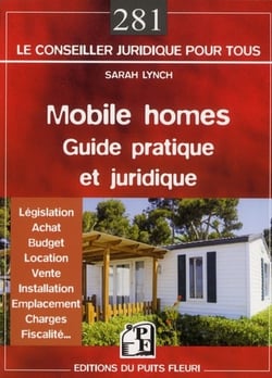 Mobile homes - guide pratique et juridique - législation, achat, budget, location, vente, installation, emplacement