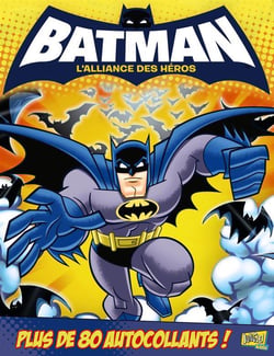 Batman - l'alliance des héros - plus de 80 autocollants t.3