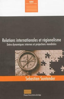 Relations internationales et régionalisme - entre dynamiques internes et projections mondiales
