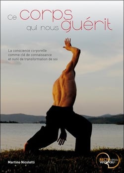 Ce corps qui nous guérit - la conscience corporelle comme clé de connaissance et outil de transformation