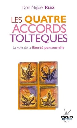 Les quatre accords toltèques - la voie de la liberté personnelle