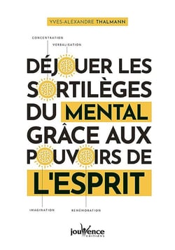 Déjouer les sortilèges du mental grâce aux pouvoirs de l'esprit
