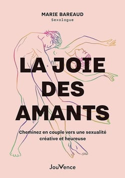 La joie des amants : Cheminez en couple vers une sexualité créative et heureuse