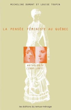 La pensée féministe au Québec : anthologie (1900-1985)