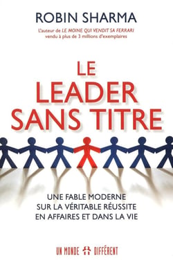 Le leader sans titre - une fable moderne sur la véritable réussite en affaires et dans la vie