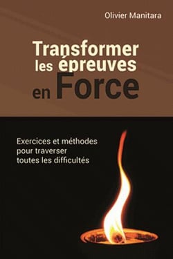 Transformer les épreuves en force : exercices et méthodes pour traverser toutes les difficultés