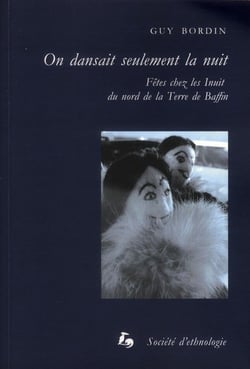 On dansait seulement la nuit : Fêtes chez les Inuit du nord de la Terre de Baffin