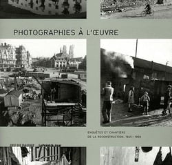 Photographies à l'oeuvre - enquêtes et chantiers de la reconstruction (1945-1958)