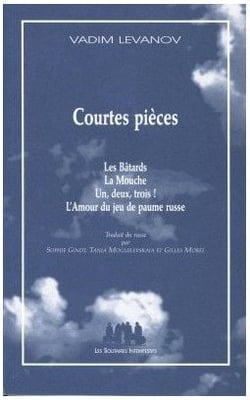 Courtes pièces : les bâtards - la mouche - un, deux, trois ! - l'amour du jeu de paume russe