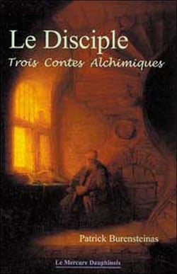 Le disciple - trois contes alchimiques