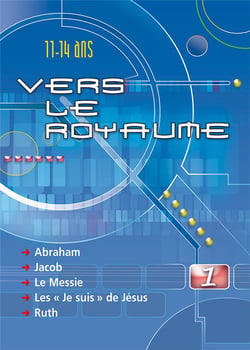 Vers le royaume 1 - abraham, jacob, le messie, les je suis de jesus, ruth