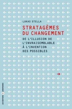 Stratagèmes du changement - de l'illusion de l'invraisemblable à l'invention des possibles