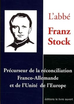 L'abbé Franz Stock - précurseur de la réconciliation franco-allemande et de l'unité de l'Europe