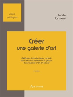 Créer une galerie d'art - méthodes, formules types, contrats pour réussir la création et la gestion d'une galerie d'art en france (4e édition)