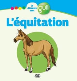 JE DECOUVRE AVEC GULLI : l'équitation