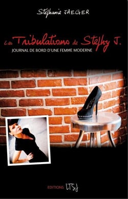 Les tribulations de stephy j - journal de bord d'une femme moderne