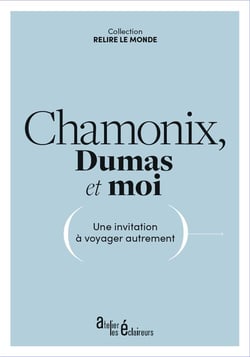 Chamonix, Dumas et moi : une invitation à voyager autrement