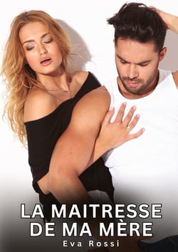 La maitresse de ma mère : Histoires Erotiques de Sexe Explicite Hard pour Adultes