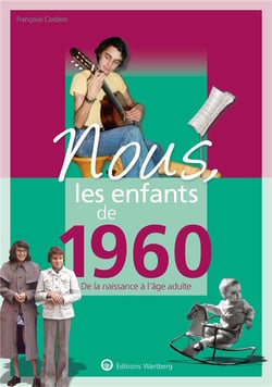 Nous, les enfants de : 1960 - de la naissance à l'âge adulte