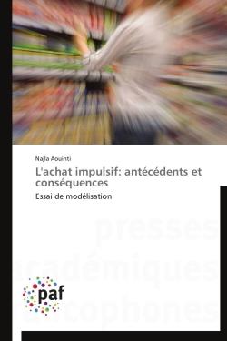 L'achat impulsif : antécédents et conséquences - essai de modélisation