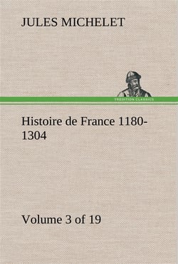 Histoire de france 1180-1304 (volume 3 of 19)