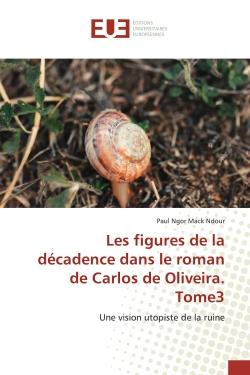Les figures de la décadence dans le roman de Carlos de Oliveira. Tome3 : Une vision utopiste de la ruine