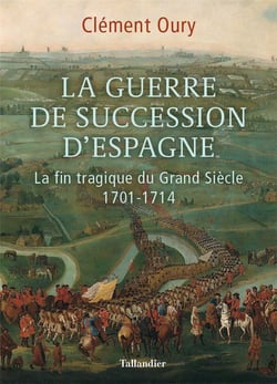 La guerre de succession d'Espagne - la fin tragique du Grand Siècle, 1701-1714