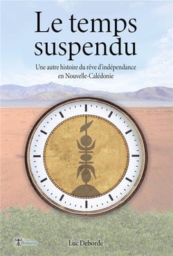 Le temps suspendu : une autre histoire du rêve d'indépendance en nouvelle-calédonie