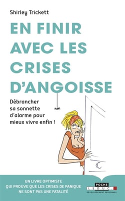 En finir avec les crises d'angoisse - débrancher sa sonnette d'alarme pour mieux vivre enfin !
